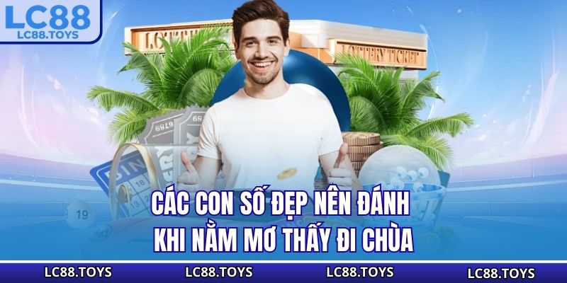 Các con số đẹp nên đánh khi nằm mơ thấy đi chùa