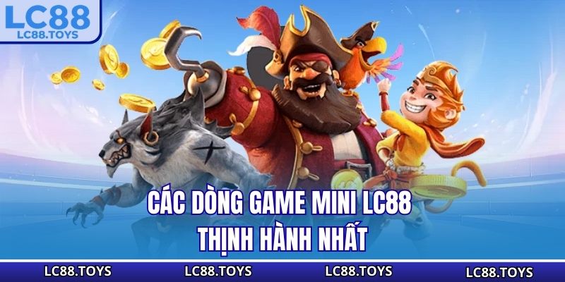 Các dòng game mini LC88 thịnh hành nhất
