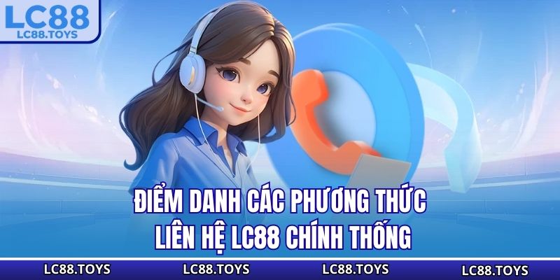 Điểm danh các phương thức liên hệ LC88 chính thống