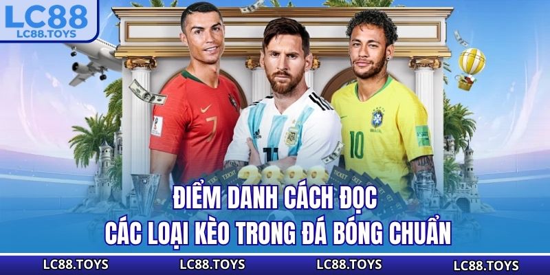 Điểm danh cách đọc các loại kèo trong đá bóng chuẩn