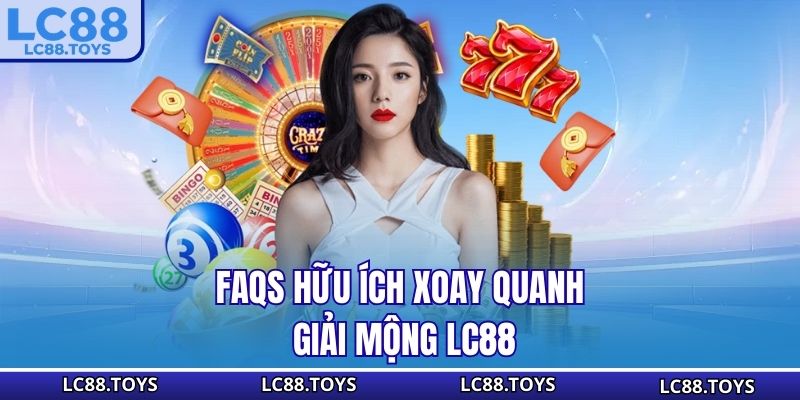 FAQs hữu ích xoay quanh giải mộng LC88