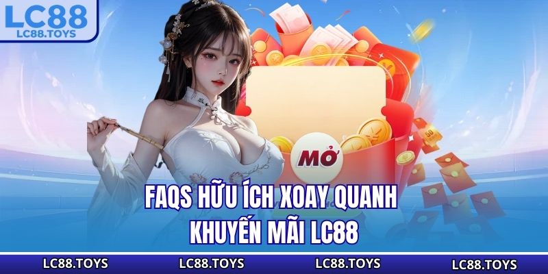 FAQs hữu ích xoay quanh khuyến mãi LC88