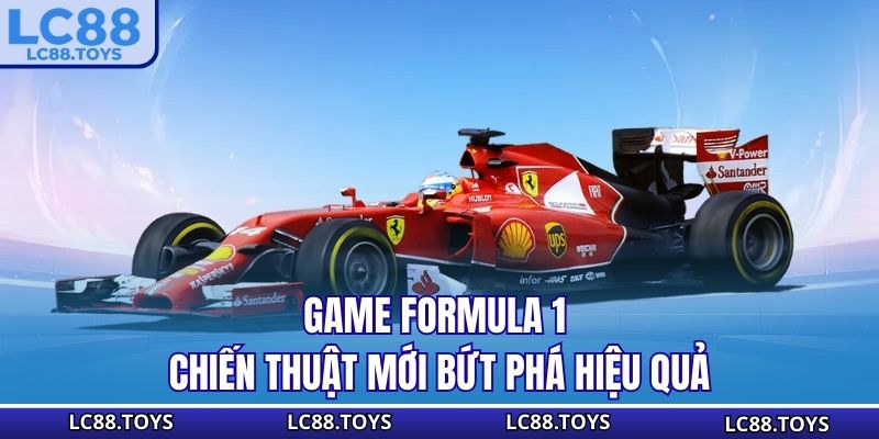 Game Formula 1 - chiến thuật mới bứt phá hiệu quả
