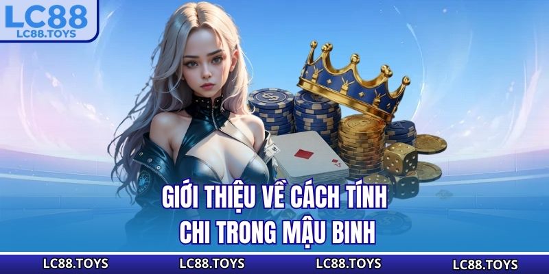 Giới thiệu về cách tính chi trong Mậu Binh