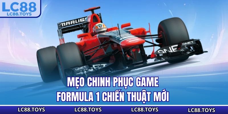 Mẹo chinh phục Game Formula 1 - chiến thuật mới 