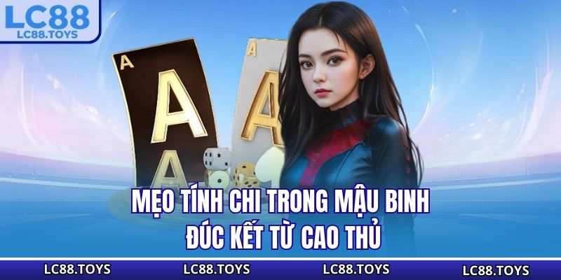 Mẹo tính chi trong Mậu Binh đúc kết từ cao thủ