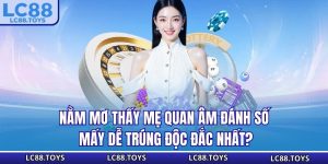 Nằm Mơ Thấy Mẹ Quan Âm Đánh Số Mấy Dễ Trúng Độc Đắc Nhất?