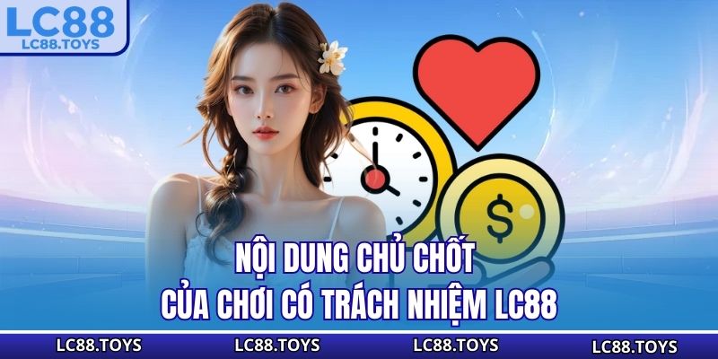 Nội dung chủ chốt của chơi có trách nhiệm LC88