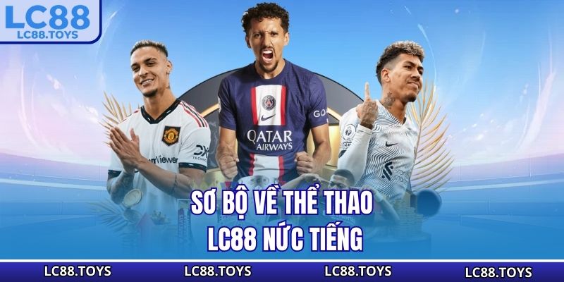 Sơ bộ về thể thao LC88 nức tiếng