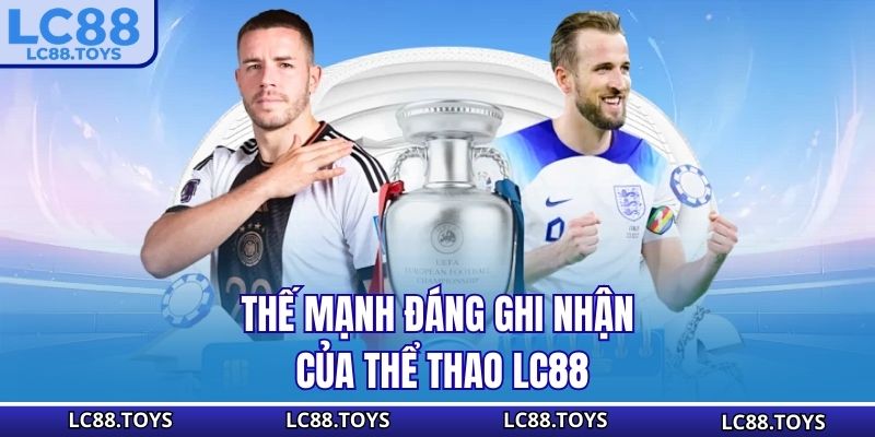 Thế mạnh đáng ghi nhận của thể thao LC88