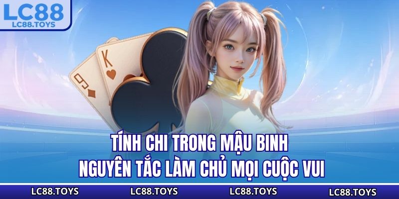 Tính Chi Trong Mậu Binh - Nguyên Tắc Làm Chủ Mọi Cuộc Vui