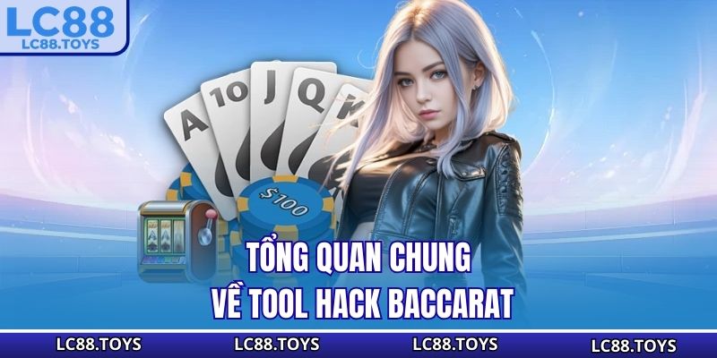 Tổng quan chung về tool hack Baccarat