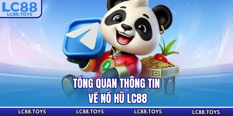 Tổng quan thông tin về nổ hũ LC88