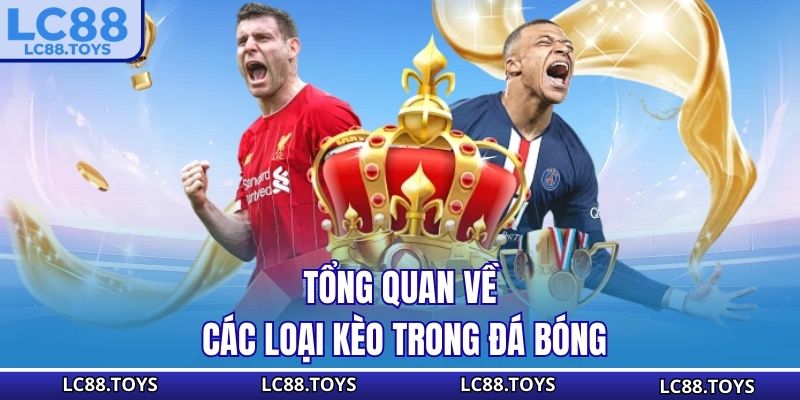 Tổng quan về các loại kèo trong đá bóng
