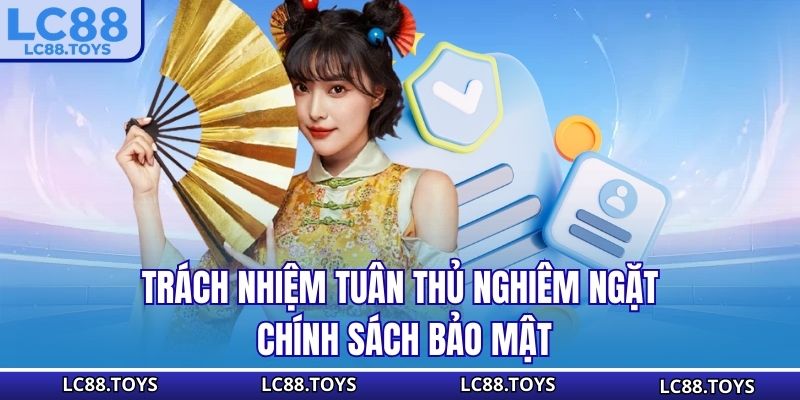 Trách nhiệm tuân thủ nghiêm ngặt chính sách bảo mật