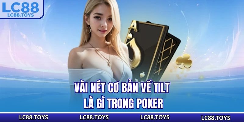 Vài nét cơ bản về Tilt là gì trong Poker